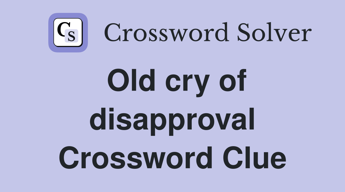 Old cry of disapproval Crossword Clue