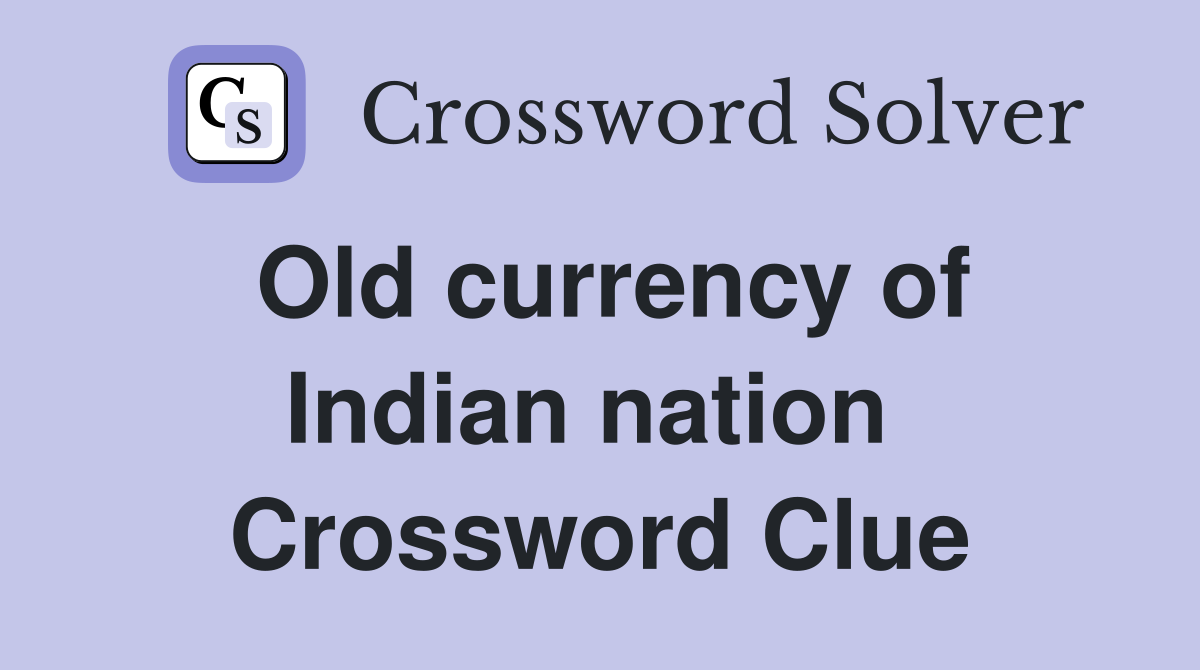 Old currency of Indian nation  Crossword Clue