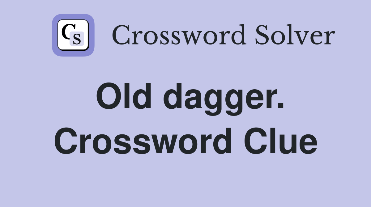 Old dagger. Crossword Clue