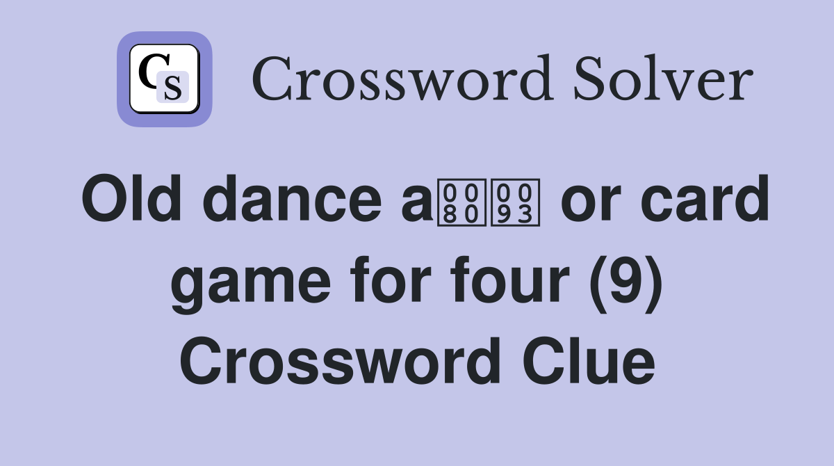 Old dance a or card game for four (9) Crossword Clue