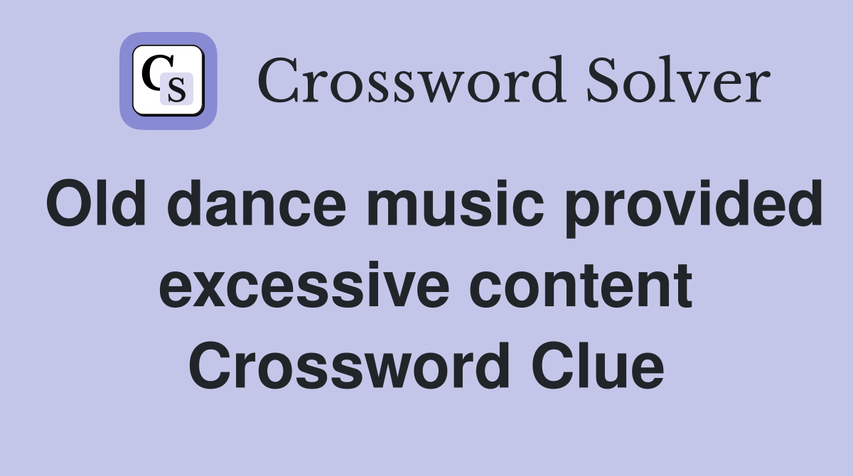 Old dance music provided excessive content Crossword Clue