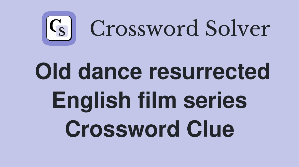 Old dance resurrected English film series Crossword Clue