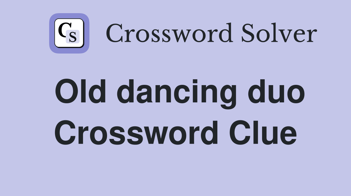 Old dancing duo Crossword Clue