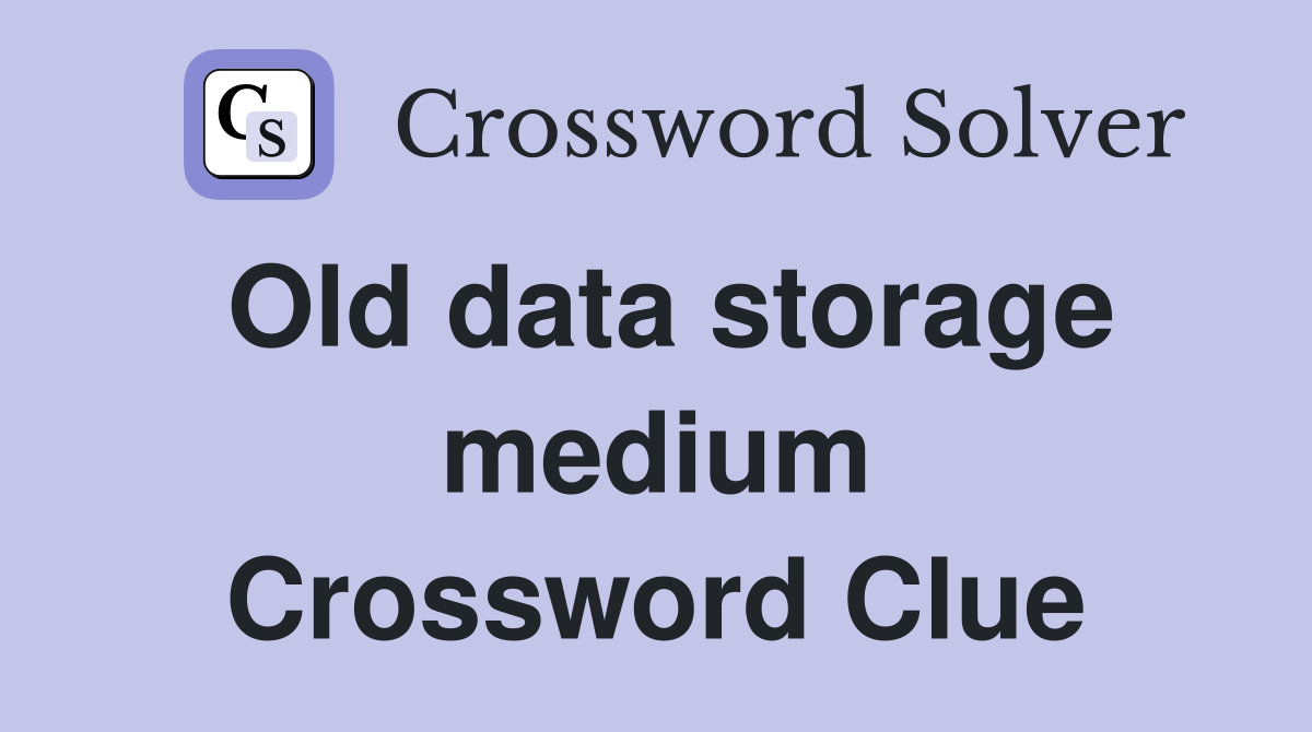 Old data storage medium Crossword Clue