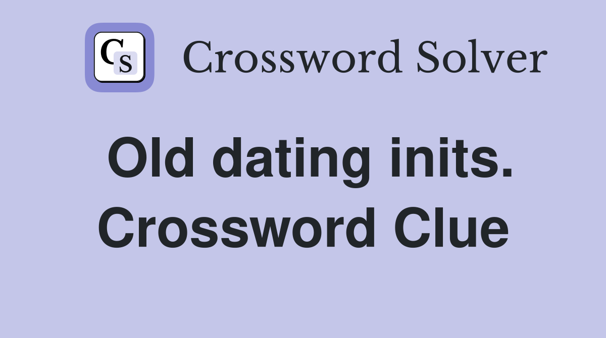 Old dating inits. Crossword Clue