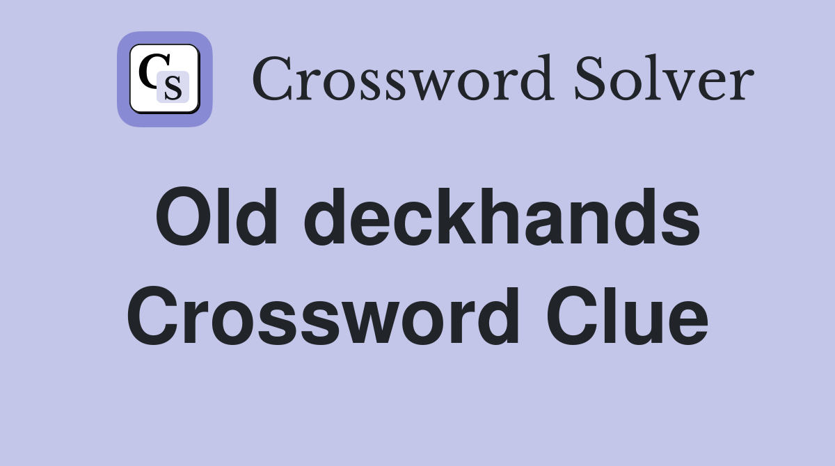 Old deckhands Crossword Clue