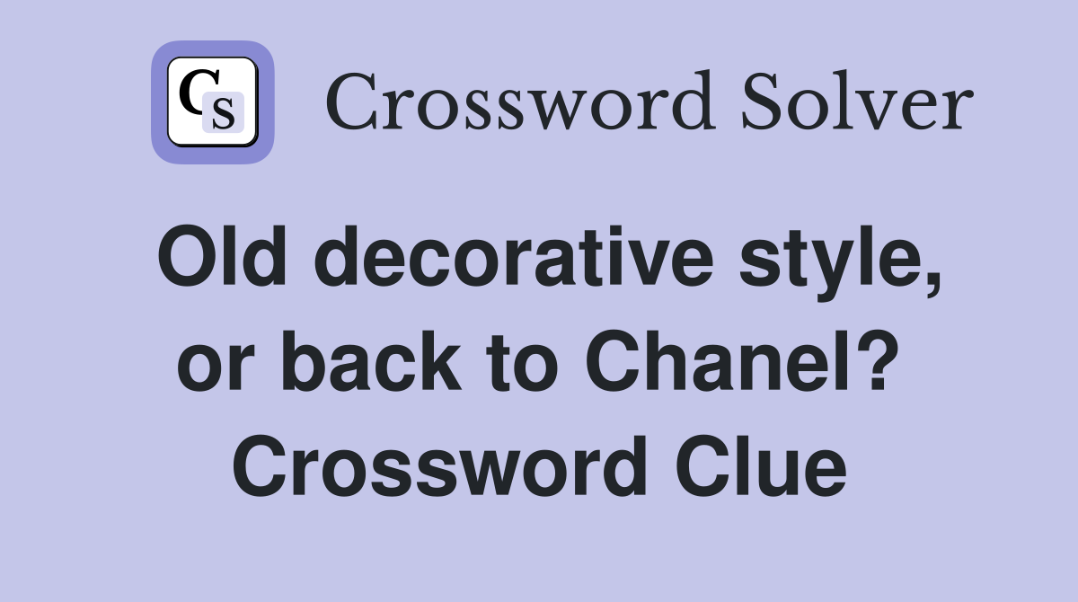 Old decorative style, or back to Chanel? Crossword Clue