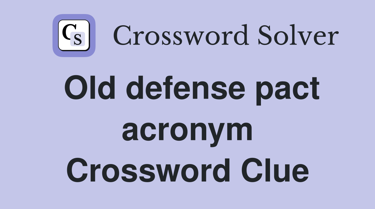 Old defense pact acronym Crossword Clue