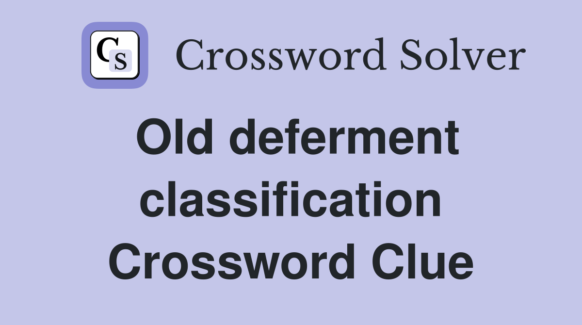 Old deferment classification Crossword Clue