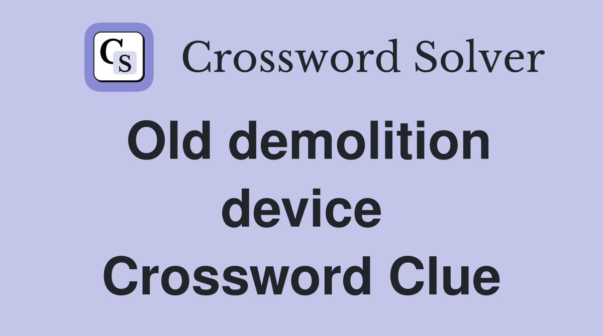 Old demolition device Crossword Clue