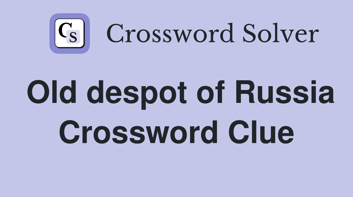 Old despot of Russia Crossword Clue