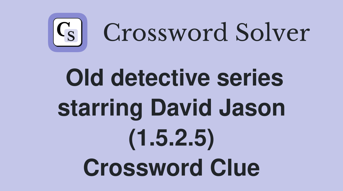 Old detective series starring David Jason (1.5.2.5) Crossword Clue