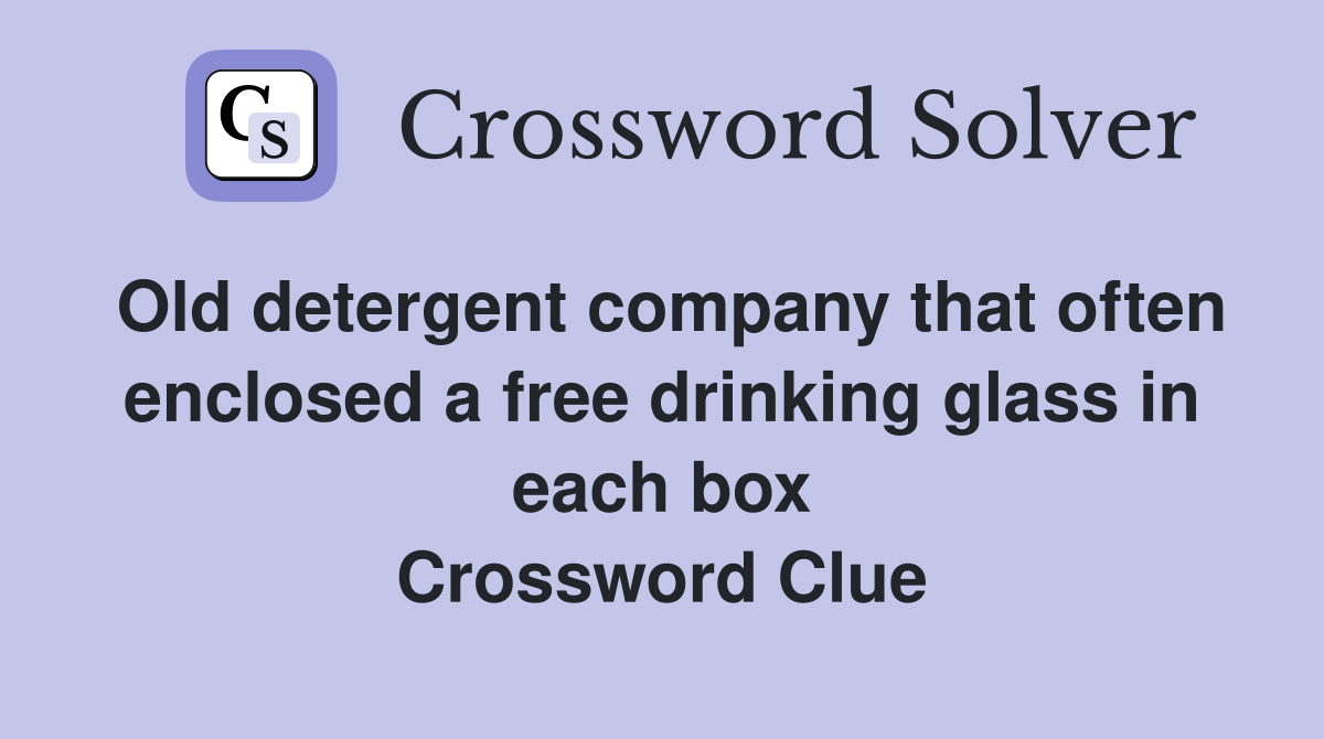 Old detergent company that often enclosed a free drinking glass in each box Crossword Clue