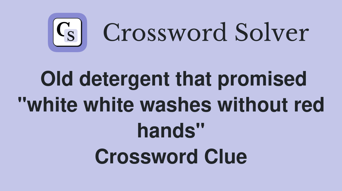 Old detergent that promised "white white washes without red hands" Crossword Clue