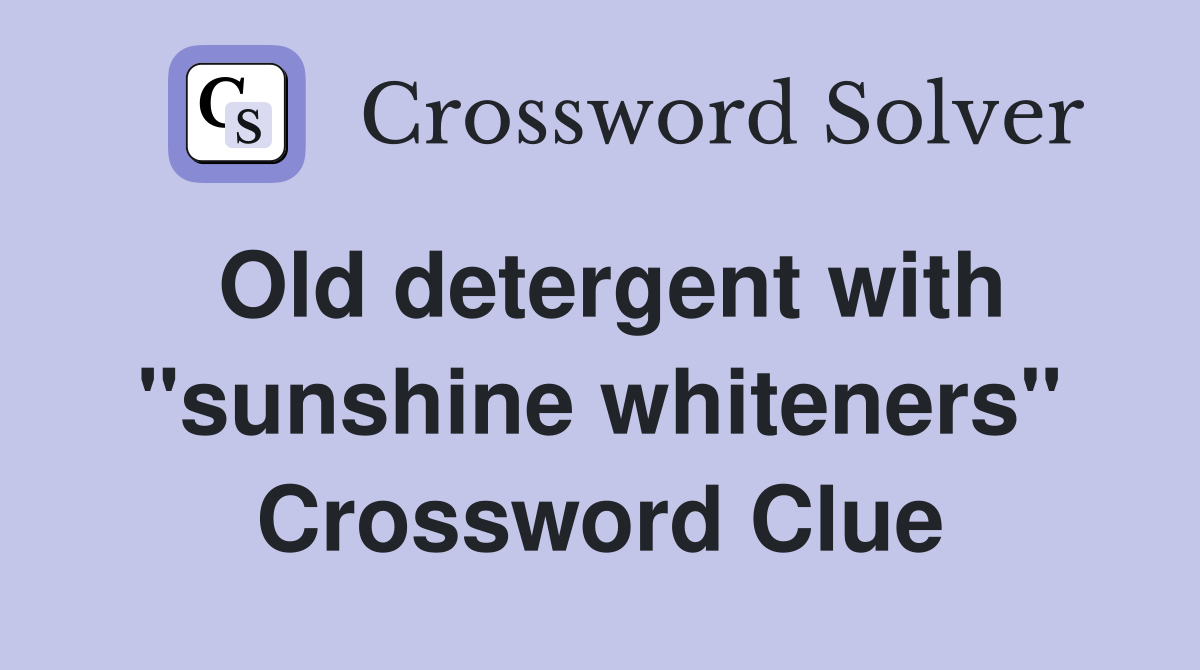 Old detergent with "sunshine whiteners" Crossword Clue