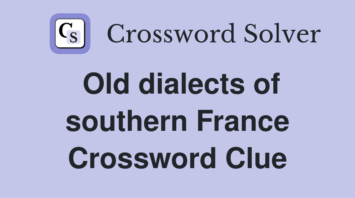 Old dialects of southern France Crossword Clue