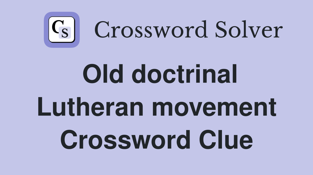 Old doctrinal Lutheran movement Crossword Clue