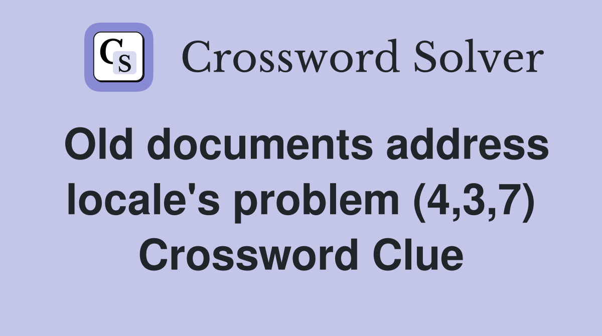 Old documents address locale's problem (4,3,7) Crossword Clue