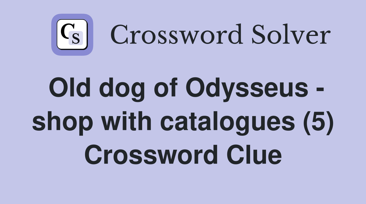Old dog of Odysseus - shop with catalogues (5) Crossword Clue
