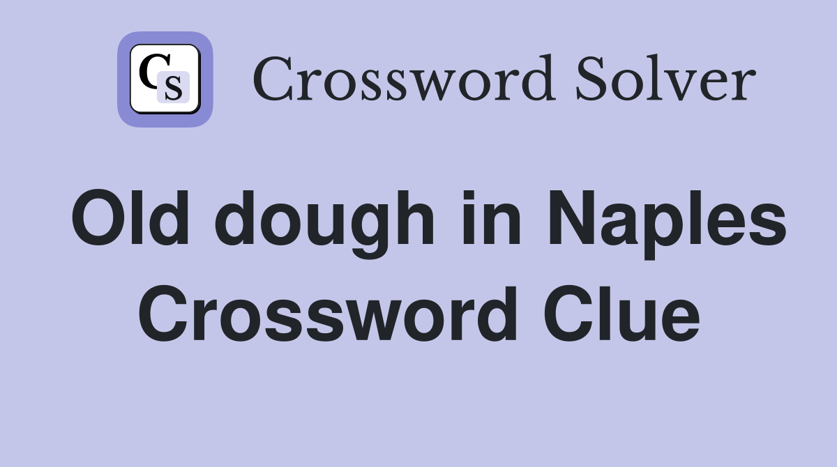 Old dough in Naples Crossword Clue