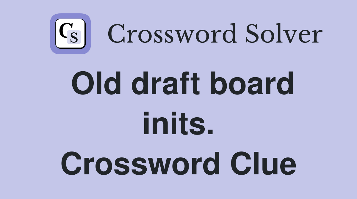 Old draft board inits. Crossword Clue