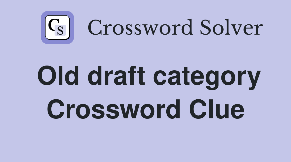 Old draft category Crossword Clue