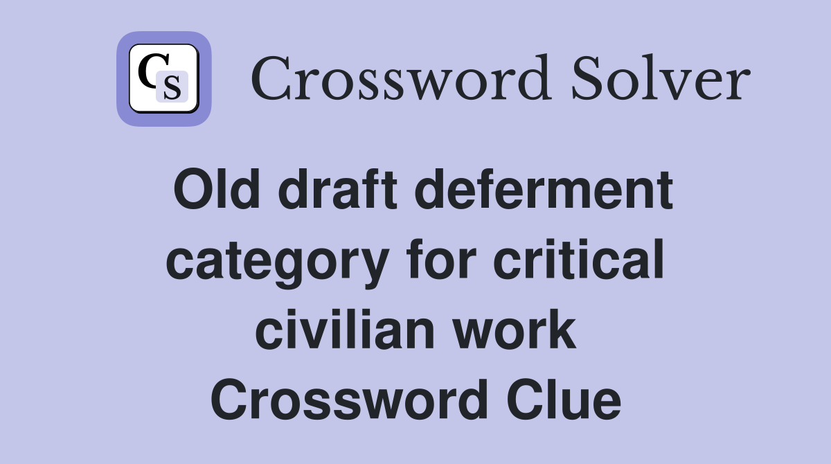 Old draft deferment category for critical civilian work Crossword Clue