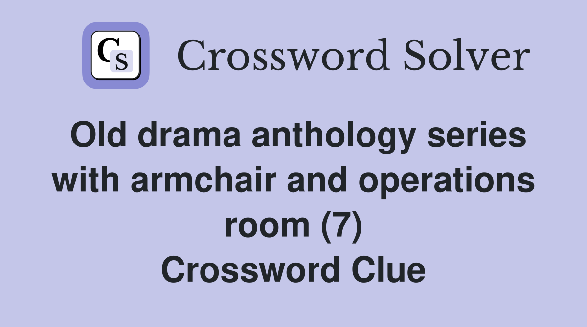 Old drama anthology series with armchair and operations room (7) Crossword Clue