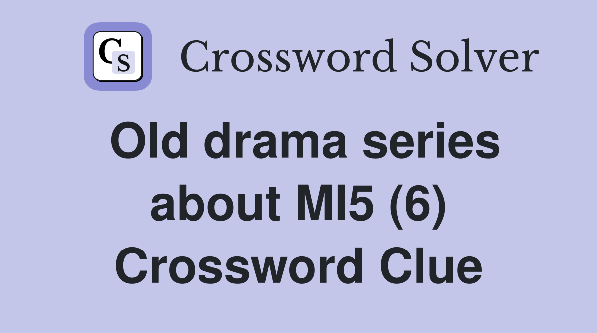Old drama series about MI5 (6) Crossword Clue