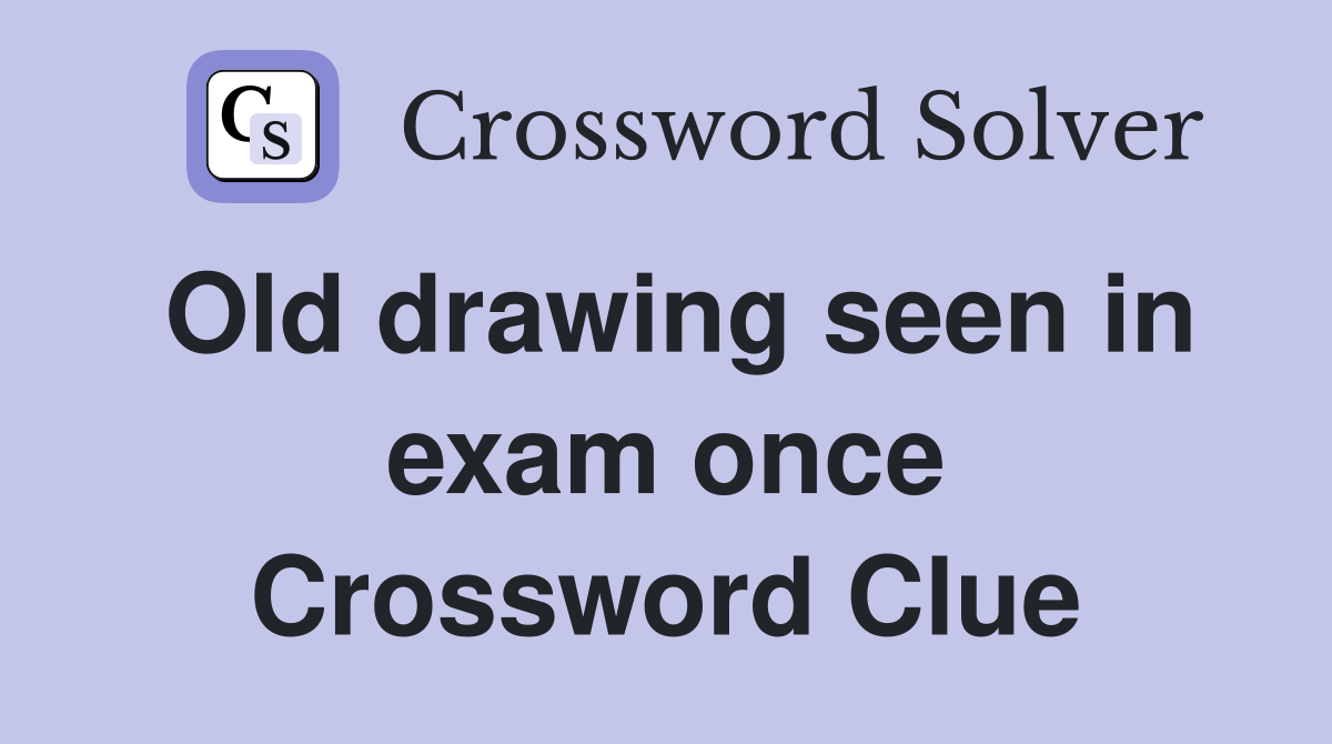 Old drawing seen in exam once Crossword Clue