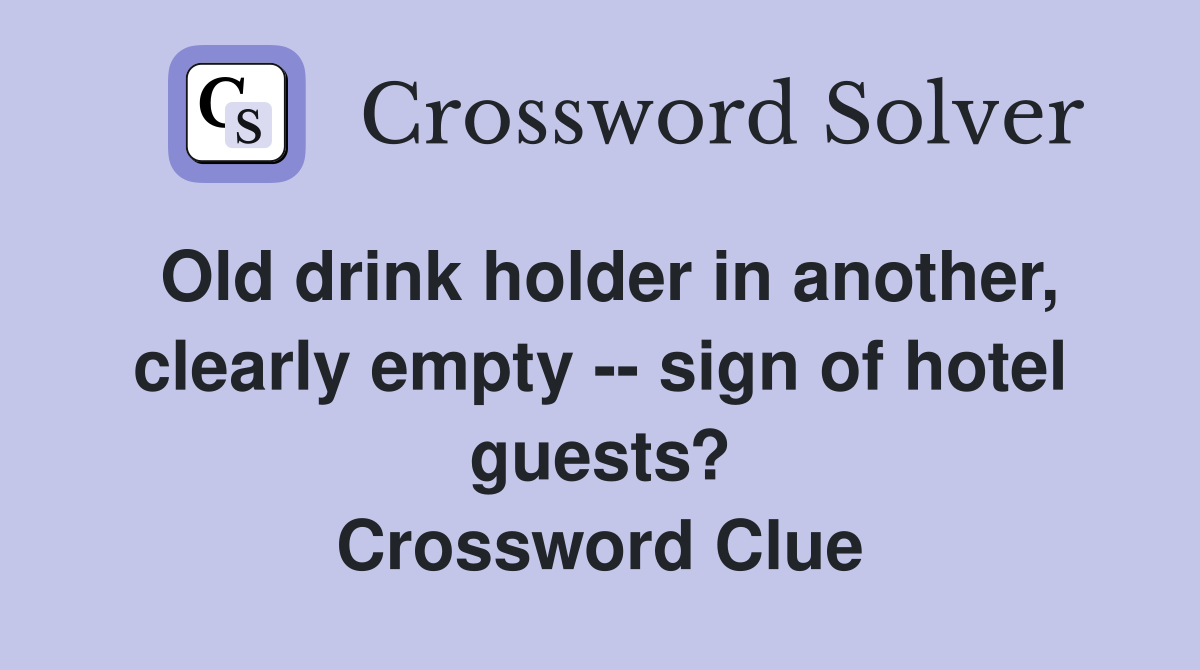 Old drink holder in another, clearly empty -- sign of hotel guests? Crossword Clue