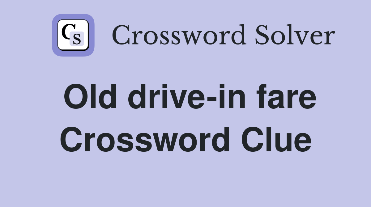 Old drive-in fare Crossword Clue