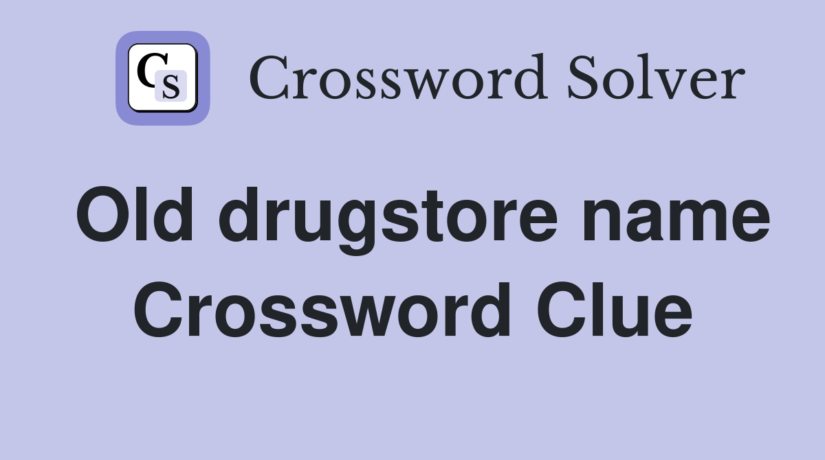 Old drugstore name Crossword Clue