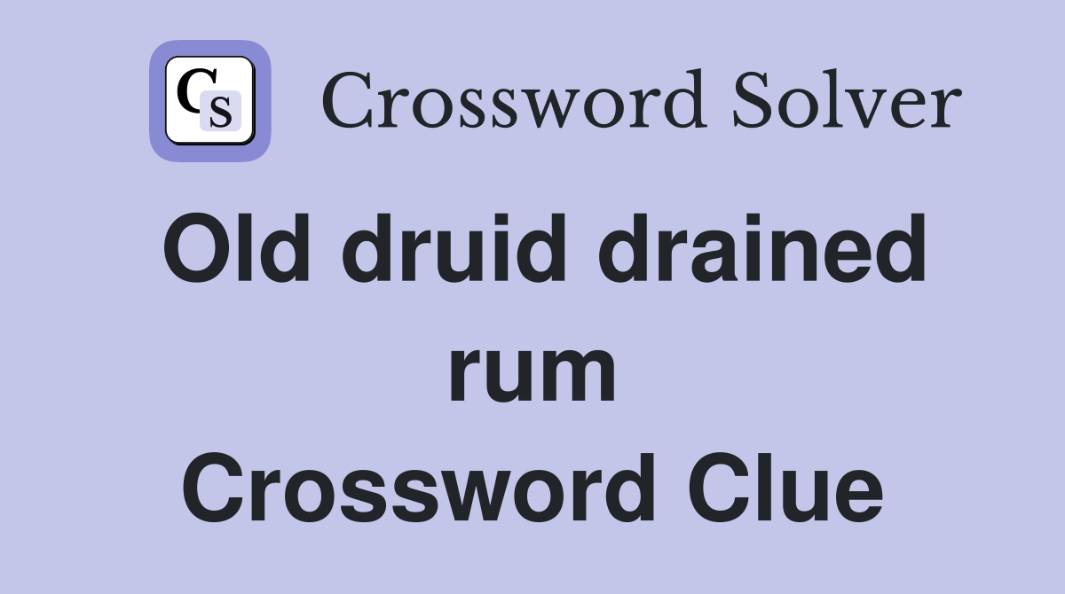 Old druid drained rum Crossword Clue