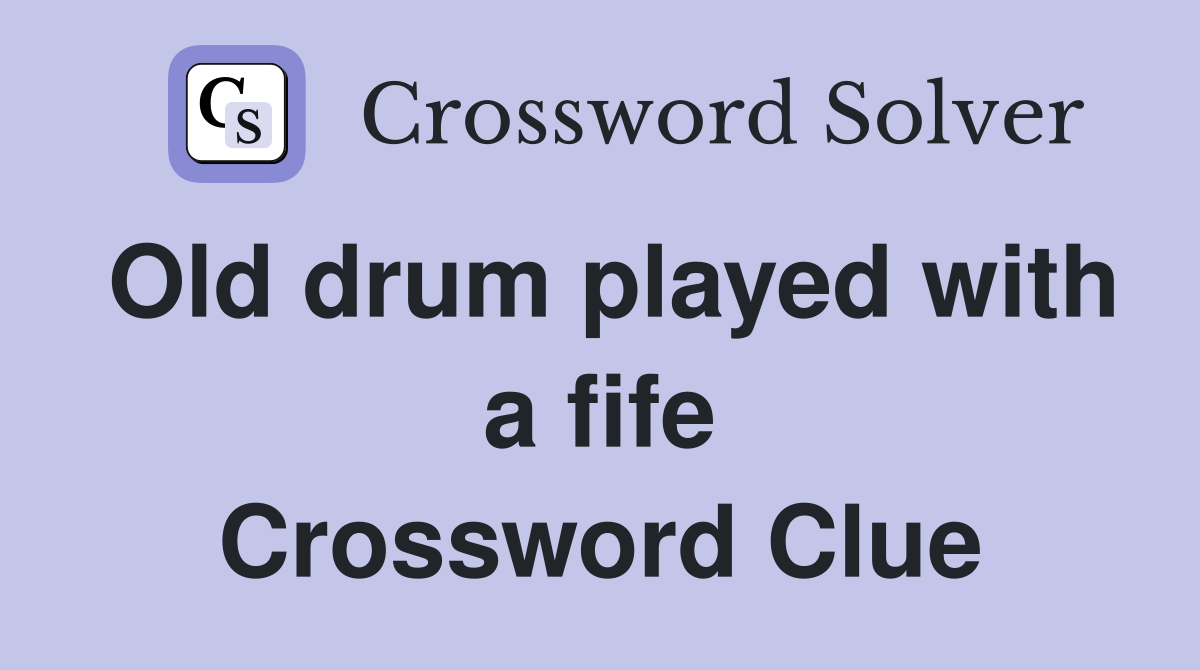 Old drum played with a fife Crossword Clue