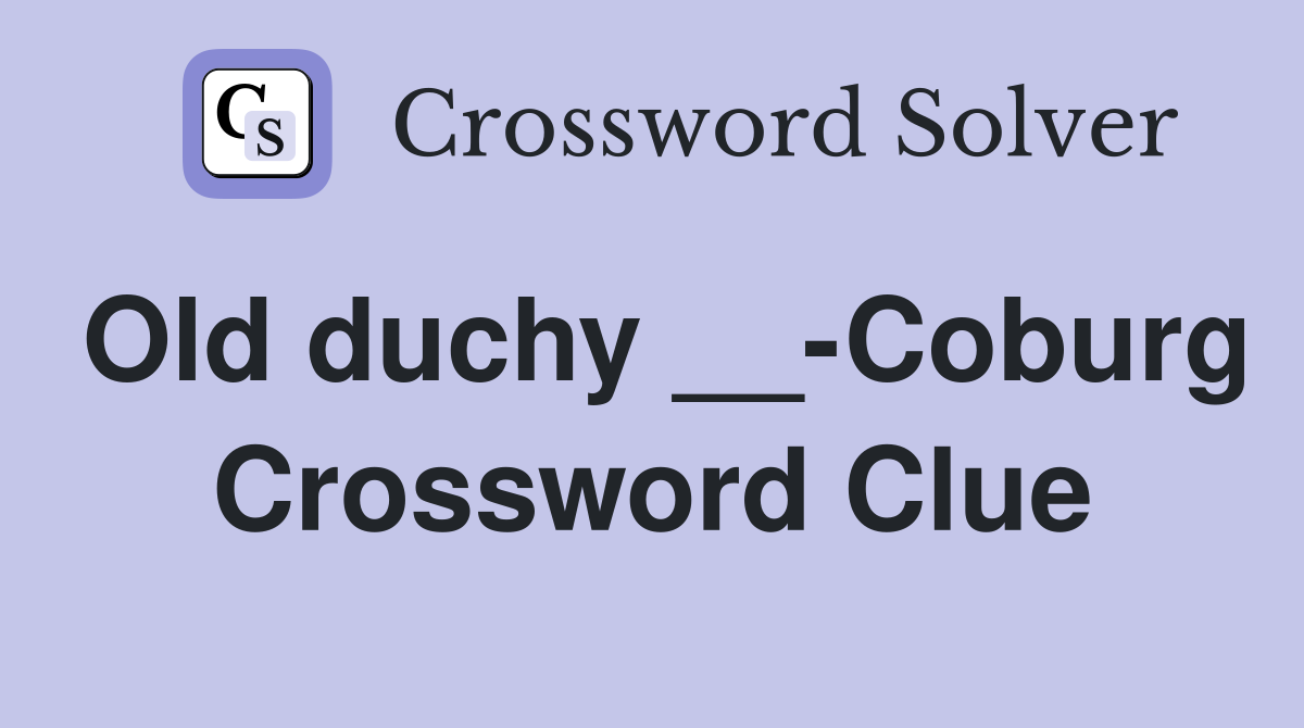 Old duchy __-Coburg Crossword Clue