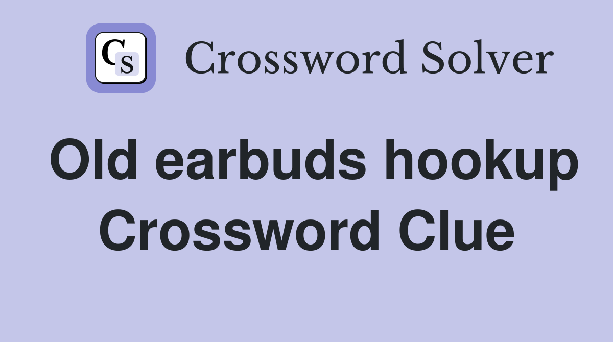 Old earbuds hookup Crossword Clue Answers Crossword Solver