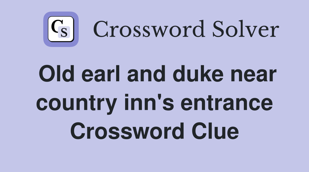 Old earl and duke near country inn's entrance Crossword Clue