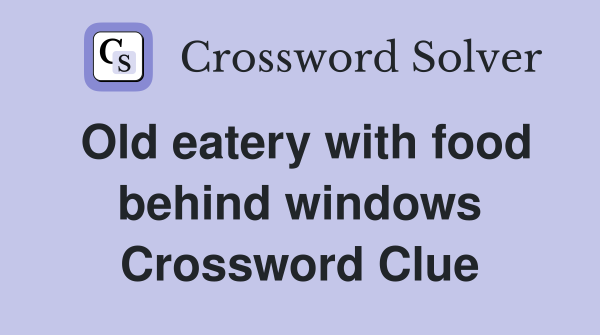 Old eatery with food behind windows Crossword Clue