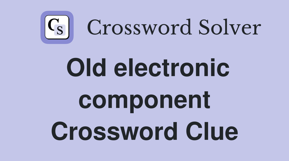 Old electronic component Crossword Clue