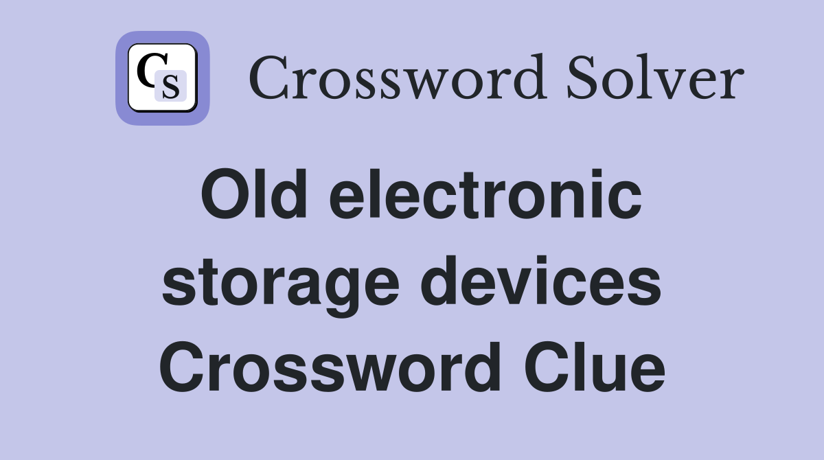 Old electronic storage devices Crossword Clue