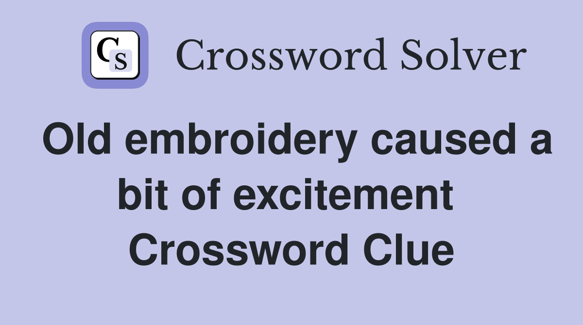 Old embroidery caused a bit of excitement  Crossword Clue