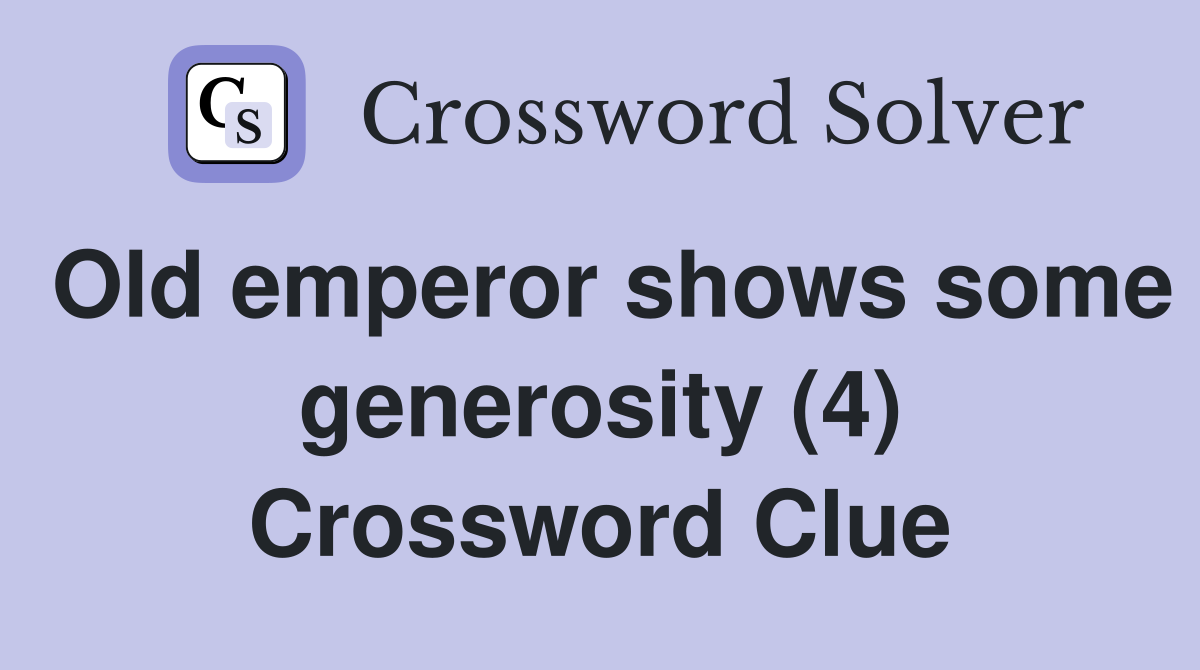Old emperor shows some generosity (4) Crossword Clue