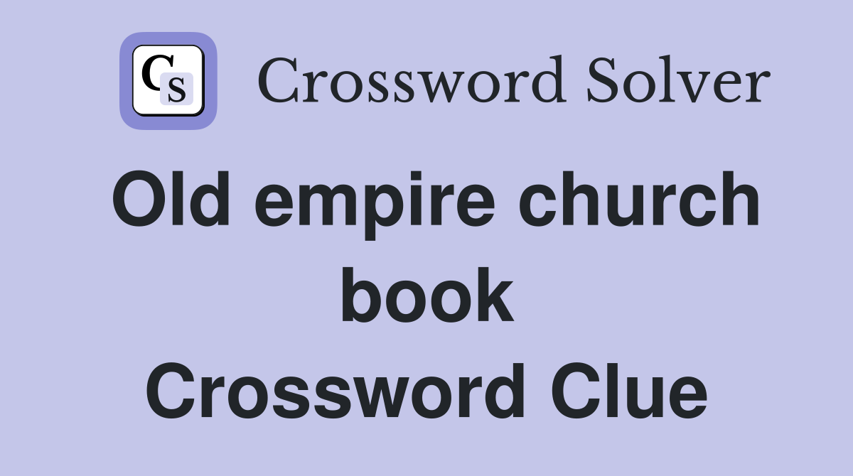 Old empire church book Crossword Clue