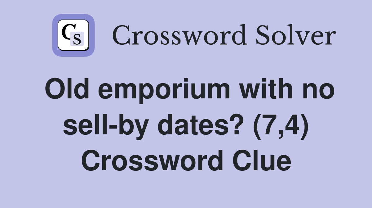 Old emporium with no sell-by dates? (7,4) Crossword Clue
