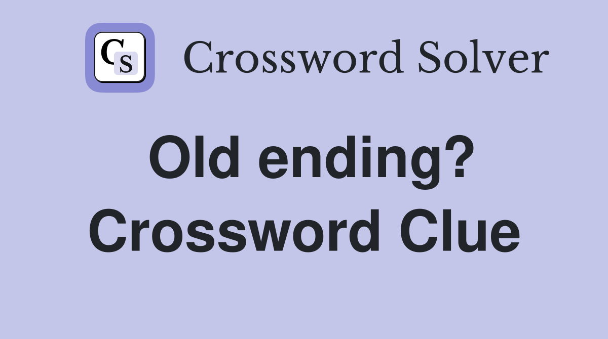Old ending? Crossword Clue