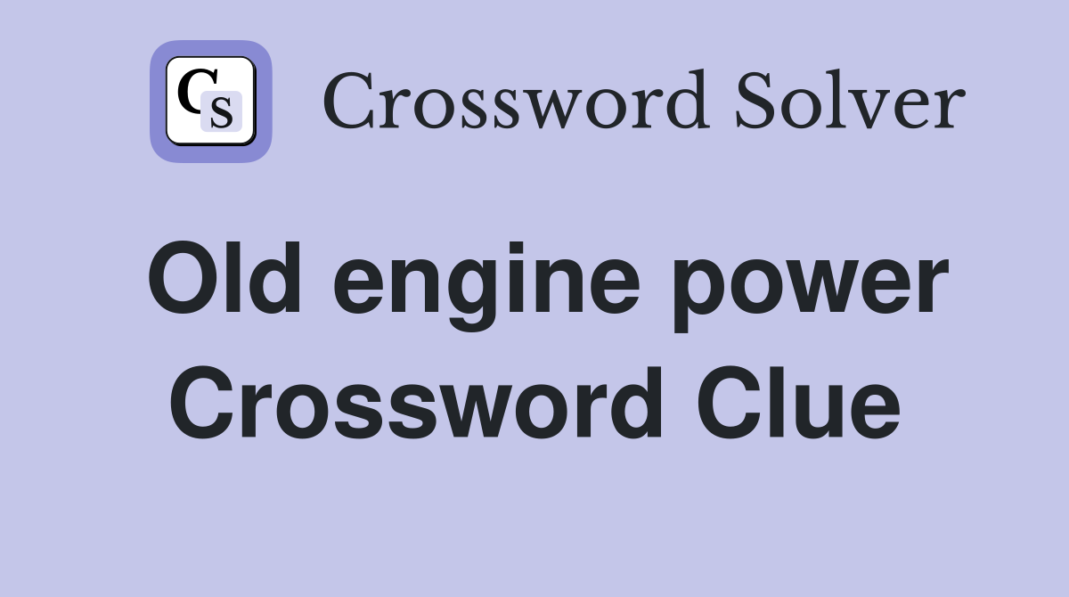 Old engine power Crossword Clue