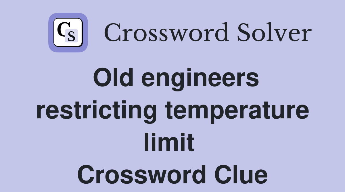 Old engineers restricting temperature limit  Crossword Clue