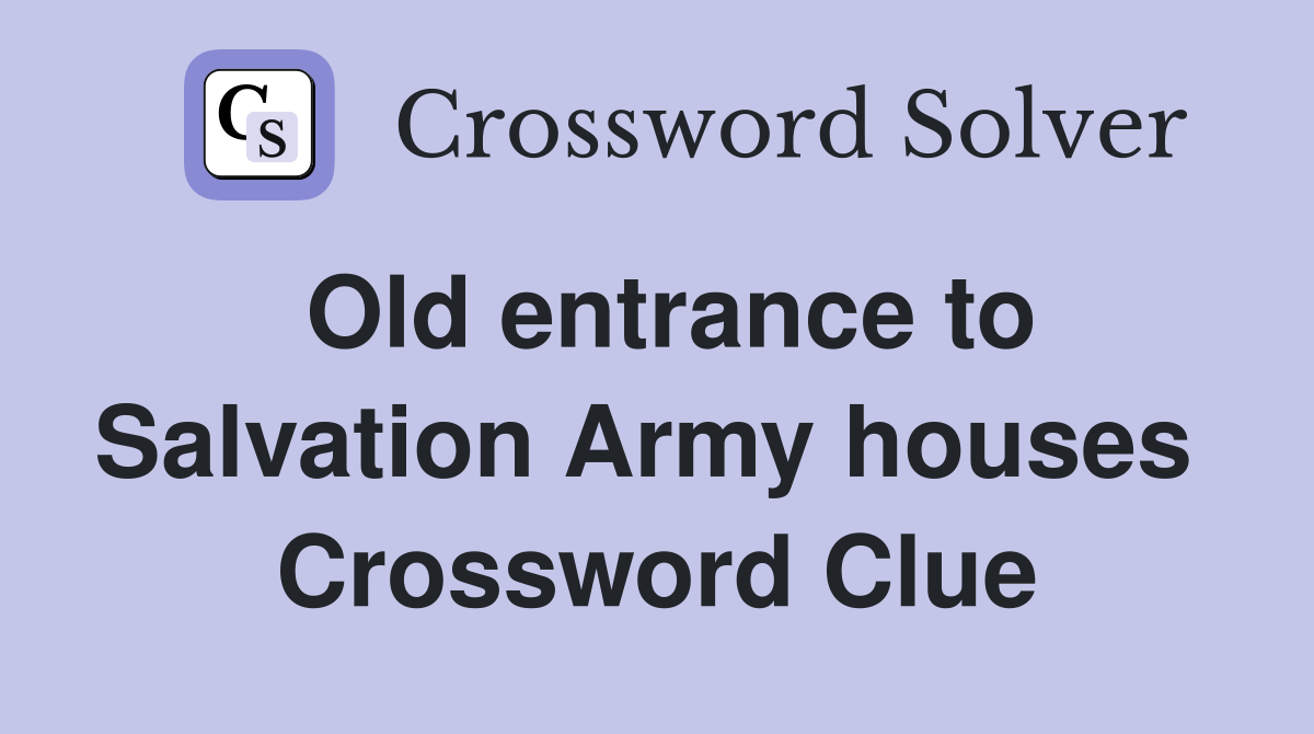 Old entrance to Salvation Army houses  Crossword Clue