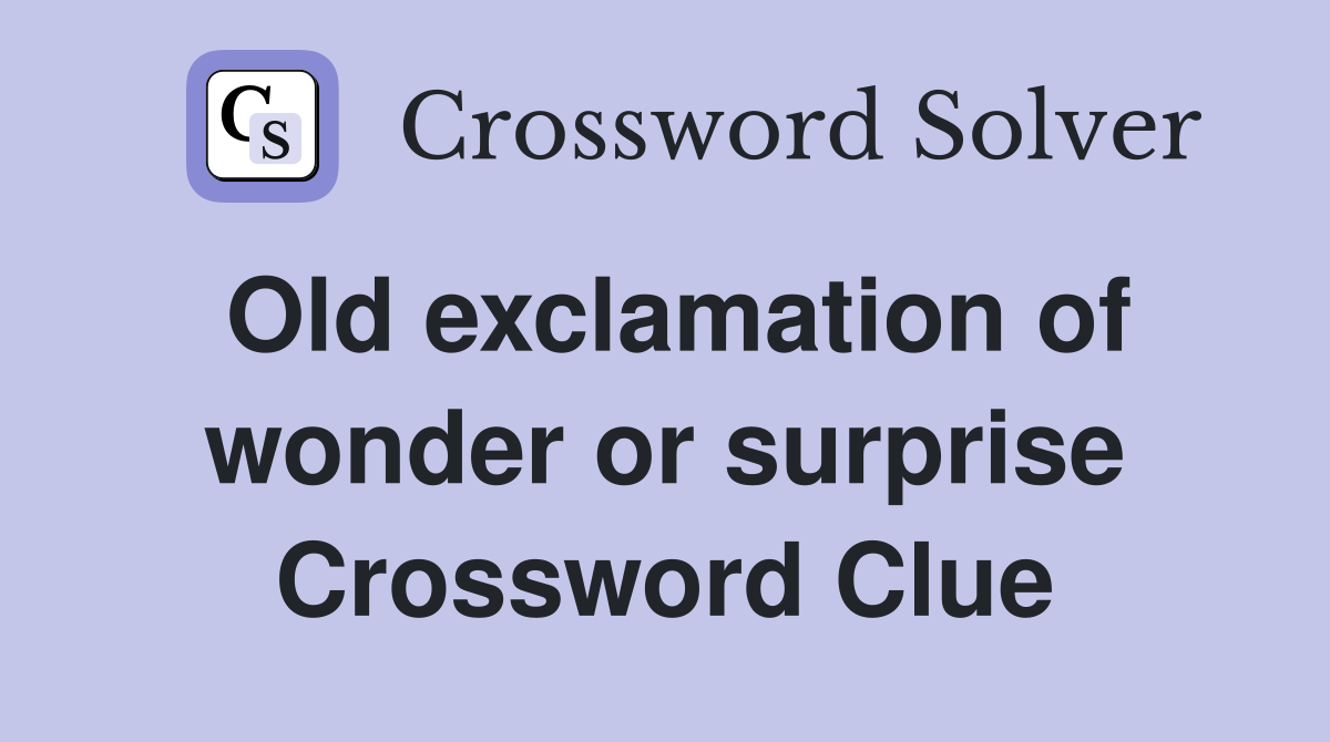 Old exclamation of wonder or surprise Crossword Clue